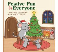 Festive Fun for Everyone:: Christmas Colouring Book for All Ages | A Joyful Christmas Colouring Experience with Cute & Cozy Holiday Scenes