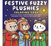 Festive Fuzzy Plushies Coloring Book: Cute and Cozy Christmas Holiday Scenes for Fun & Relaxation (Plushie Cute & Cozy Coloring Books)