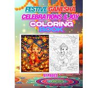 Festive Ganesha Celebrations & Joy: A Vibrant Kids Coloring Book with 51 Joyful Scenes of Bappa Celebrating Festivals with Lights and Flowers (All Ganesha Coloring Book Series)