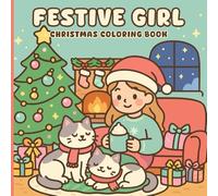 Festive Girl: Christmas Coloring Book for Girls, Kids, Teens, Adults, Adorable Girls in Holiday Dresses, Gifts, Snowmen and Candy Canes