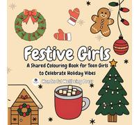 Festive Girls: A Shared Colouring Book for Teen Girls to Celebrate Holiday Vibes (Colour for Connection - Shared Colouring Books For Teen Girls)