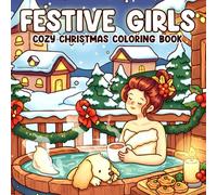 Festive Girls Coloring Book: Cozy Girl Moments Coloring Pages Featuring Hygge Winter Quotes, Cute Characters & Magical Holiday Scenes for All Ages Stress Relief