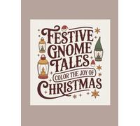 Festive Gnome Tales Color the Joy of Christmas: 50 Unique Winter Gnome Scenes to Color