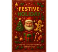 Festive Holiday, Explore and Color the Magic of the Season: Easy and Cute Holiday Coloring Pages with Santa, Reindeer, Snowmen, and Christmas Magic - Perfect Gift for Boys and Girls