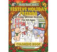 Festive Holiday Friends Coloring Book: Festive Holiday Friends Coloring Book: 40 Cozy Winter Scenes with Woodland Animal Friends for Older Kids, ... Love for a Lifetime Books: Holiday Series)