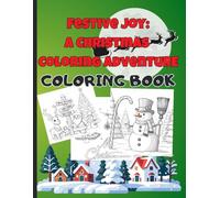 Festive Joy: A Christmas Coloring Adventure: Experience the Magic of the Holidays Through Coloring