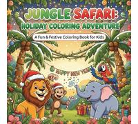 Festive Jungle Safari: Holiday Coloring Adventure for Kids: A Festive Coloring Adventure Filled with Friendly Jungle Animals, Holiday Cheer, and Creative Fun!