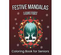 Festive Mandalas Large Print Coloring Book for Seniors: 56 Easy Seasonal Christmas Illustrations for Fun, Relaxation, and Stress Relief