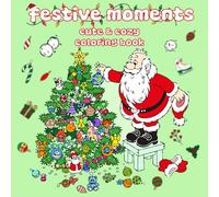 Festive Moments Coloring Book: Bold & Easy Holiday Illustrations Featuring : Santa Adventures , Presents , Cute Animals , Snowman And Much More , ... Book ) (Christmas Series : Bold & Easy)