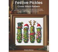 Festive Pickles Cross Stitch Pattern: A Funny and Festive Partial Coverage Christmas Design with Colour and Mono Charts, 14-Brand Thread Conversion, Pattern Map and Beginner Instructions
