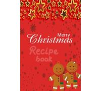 Festive Recipe Book: Delicious Holiday Baking & Family Favorites: A Christmas-Themed Cookbook for Sweet Treats, Desserts, and Family Meals