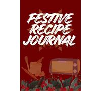 Festive Recipe Journal: December Baking & Holiday Treats Notebook