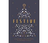 Festive: Simple recipes, crafts and traditions for the perfect Christmas