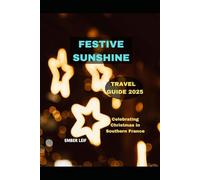 FESTIVE SUNSHINE TRAVEL GUIDE 2025: CELEBRATING CHRISTMAS IN SOUTHERN FRANCE (Journeys & Destinations)