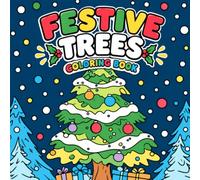FESTIVE TREES: A Joyful Christmas Tree Coloring Book with Festive Holiday Designs, Ornaments, Presents, Snowflakes & More