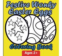 Festive Wonky Easter Eggs Coloring Book: Bold and Simple, Fun and Relaxing Designs, Age 2+, Perfect Gift Ideas for Kids