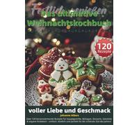 Festlich genießen - Das ultimative Weihnachtskochbuch voller Liebe und Geschmack: 700 Tage einfache Doppelkorb-Airfryer-Gerichte mit Sync-Plan, Zone-1/Zone-2-Garzeiten, Garwerten...