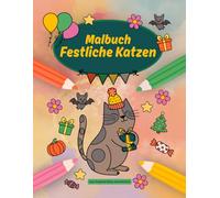 Festliche Katzen - Malbuch für Kinder: Über 30 fröhliche Katzen-Ausmalbilder zu Geburtstag, Halloween, Weihnachten und mehr - Malspaß für Kinder ab 4 ... und zuhause (Fröhliche Tier-Malbücher)