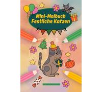 Festliche Katzen - Mini-Malbuch für Kinder: 15 Katzenmotive zum Ausmalen für Kinder ab 4 Jahren im Kompaktformat - ideal für unterwegs oder als ... und Geburtstag (Mini-Malbücher mit Tieren)