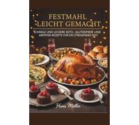 Festmahl leicht gemacht: Schnelle und leckere Keto-, glutenfreie und Airfryer-Rezepte für ein stressfreies Fest