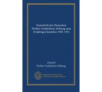 Festschrift der Deutschen Dichter-Gedächtnis-Stiftung zum 10 jährigen bestehen 1901-1911