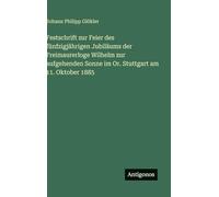 Festschrift zur Feier des fünfzigjährigen Jubiläums der Freimaurerloge Wilhelm zur aufgehenden Sonne im Or. Stuttgart am 11. Oktober 1885