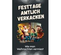 Festtage amtlich verkacken - Das perfekte Geschenk für Weihnachten und Geburtstag für Männer, Frauen und Teenager: Wie man Weihnachten vermiest