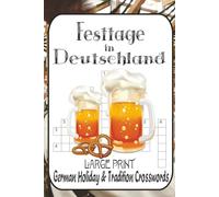 Festtage in Deutschland: Holiday & Tradition Crosswords: 60 Puzzles • Easy to Very Difficult - Oktoberfest, Advent, Karneval, Nikolaus, Silvester - For Cultural Explorers, Expats & Students
