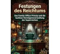 Festungen des Reichtums: Das Family-Office-Prinzip und die lautlose Vermögensverwaltung der Superreichen