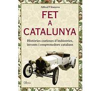 Fet a Catalunya: Històries curioses d’indústries, invents i emprenedors catalans (L'ARCA)