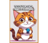 Fetch for Cats, Finally Explained: Funny gift - Notebook | Book with empty lined pages | 6" x 9" (15.24 x 22.86 cm) | 200 pages, Perfect gag gift