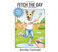 Fetch the Day: A Heartwarming Dog Coloring Book About Relaxation, Finding Peace and Self-Care