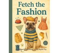 Fetch The Fashion: A Designer’s Sketchbook for the Stylish Pup