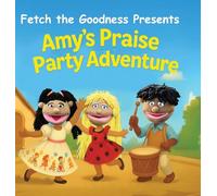 Fetch The Goodness Presents; Amy's Praise Party Adventure