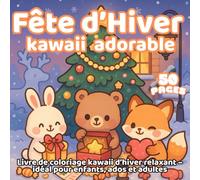 Fête d’Hiver Kawaii Adorable - Livre de coloriage kawaii d’hiver relaxant - idéal pour enfants, ados et adultes: 50 pages joyeuses et faciles à ... originale pour des soirées d’hiver cosy