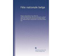 Féte nationale belge: Belgian independence day. Belgische onafhankelykheidsdag. Discours prononcés au Royal Albert hall. Addresses delivered at the ... uitgesproken in den Royal Albert hall