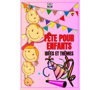 FÊTE POUR ENFANTS: IDÉES ET THÈMES: Comment organiser une fête amusante pour les enfants?