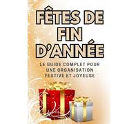 Fêtes de Fin d’Année: Le guide complet pour une organisation festive et joyeuse