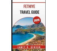 FETHIYE TRAVEL GUIDE 2026: Explore Beaches, History, and Local Life in Turkey’s Coastal Gem