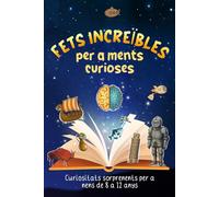 Fets Increïbles per a Ments Curioses: Curiositats Sorprenents per a Nens de 8 a 12 anys