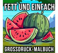 Fett und Einfach Großdruck-Malbuch: 51 große und einfache Motive für Erwachsene, Senioren, Anfänger und Kinder - Natur, Blumen, Tiere, Stillleben, Essen und vieles mehr