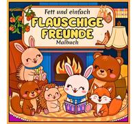 Fett und Einfach und fett Flauschige Freunde Malbuch: Niedliche und gemütliche Malvorlagen für Erwachsene, Jugendliche und Kinder mit bezaubernden Tieren