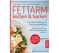 Fettarm kochen & backen: Low Fat-Ernährung als Therapiebegleitung: Bauchspeicheldrüse, Galle und Lymphsystem entlasten. Praxistipps für köstliche Gerichte - auch ohne Fett