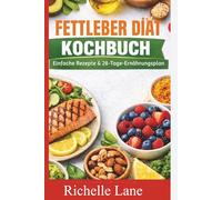 FETTLEBER DIÄT KOCHBUCH: Einfache Rezepte & 28-Tage-Ernährungsplan