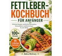 FETTLEBER-KOCHBUCH FÜR ANFÄNGER: Einfache Rezepte, praktische Speisepläne, Einkaufslisten und Küchentipps für den Alltag