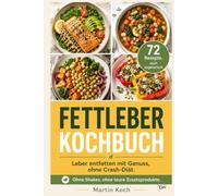 Fettleber Kochbuch: Leber entfetten mit Genuss. 72 alltagstaugliche Rezepte, auch vegetarisch. Nachhaltig abnehmen ohne Crash-Diät, inkl. 30-Tage-Plan, Einkaufslisten und Saisonküche.