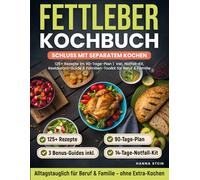 Fettleber Kochbuch - Schluss mit separatem Kochen: 125+ Rezepte im 90-Tage-Plan | Inkl. Notfall-Kit, Restaurant-Guide & Familien-Toolkit für Beruf & Familie