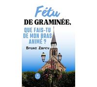 Fétu de graminée, que fais-tu de mon bras animé ?