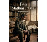 Feu mathias pascal: L etrange voyage d un homme sa