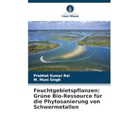 Feuchtgebietspflanzen: Grüne Bio-Ressource für die Phytosanierung von Schwermetallen